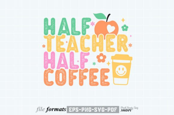 Half Teacher Half Coffee T-Shirt Design: A Versatile Graphic for Crafts and Merch