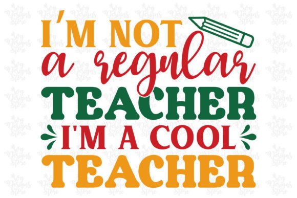 I’m Not a Regular Teacher I’m a Cool Teacher Graphics for Crafts & Blogs