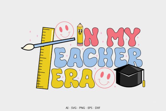In My Teacher Era – A Graphics Asset for Crafts and Merch