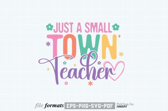 Just a Small Town Teacher Graphics for Crafts and Local Business Branding