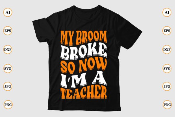 My Broom Broke So Now I'm a Teacher: A Halloween Graphic for Crafts and Graphics