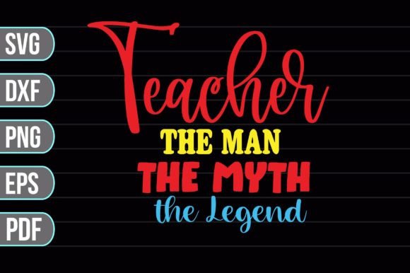 Teacher the Man the Myth the Legend – A Bold Graphic Asset for Crafts and Creative Projects